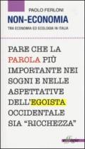 Non economia. Tra economia ed ecologia in Italia