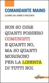 Comandante Maino. Luchino Dal Verme si racconta