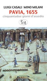 Pavia, 1655. Cinquantadue giorni d'assedio