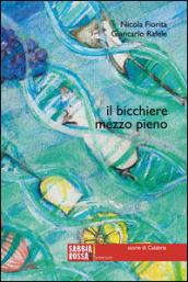 Il bicchiere mezzo pieno. Storie di Calabria