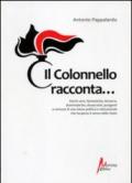 Il colonnello racconta... Storie vere, fantastiche, bizzarre, drammatiche, dissacranti, pungenti, a censura di una classe politica istituzionale...