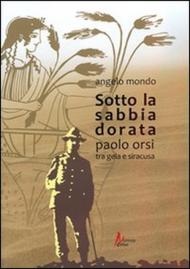 Sotto la sabbia dorata. Paolo Orsi tra Gela e Siracusa