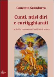 Cunti ntisi diri e curtigghiarati. La Sicilia che non trovi nei libri di scuola