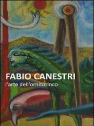 Fabio Canestri. L'arte dell'ornitorinco