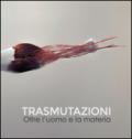 Trasmutazioni. Oltre l'uomo e la materia. Ediz. illustrata