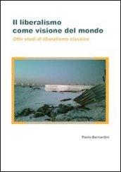 Il liberalismo come visione del mondo. Otto studi di liberalismo classico