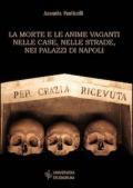 La morte e le anime vaganti nelle case, nelle strade, nei palazzi di Napoli