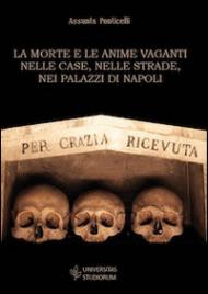 La morte e le anime vaganti nelle case, nelle strade, nei palazzi di Napoli