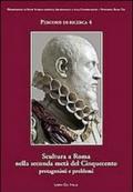 Scultura a Roma nella seconda metà del Cinquecento. Protagonisti e priblemi