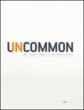 Uncommon. Idee, visioni e progetti di una comunità creativa. Ediz. italiana e inglese