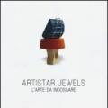 Artistar jewels. L'arte da indossare