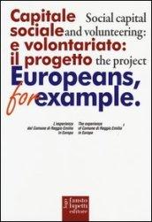 Capitale sociale e volontariato: il progetto Europeans, for example. L'esperienza del comune di Reggio Emilia in Europa. Ediz. italiana e inglese