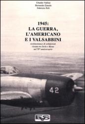 1945. La guerra, l'americano e i valsabbini. Testimonianze di solidarietà vissuta tra Serle e Bione nel 70° anniversario