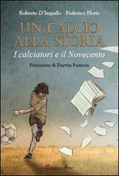 Un calcio alla storia. I calciatori e il Novecento