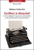 Scrittori si diventa! Come migliorare l'approccio alla scrittura e alla pubblicazione del proprio libro