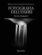 Fotografia dell'essere. Manuale per la fotografia di alto livello