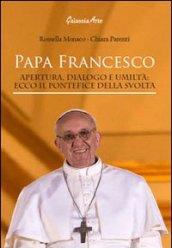 Papa Francesco. Apertura, dialogo e umiltà. Ecco il pontefice della svolta