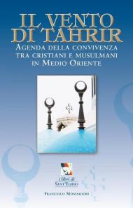 Il vento di Tahrir. Agenda della convivienza tra cristiani e musulmani in Medio Oriente