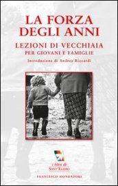 La forza degli anni. Lezioni di vecchiaia per giovani e famiglie