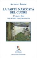 La parte nascosta del cuore. L'uomo e Dio nel mondo contemporaneo