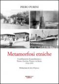 Metamorfosi etniche. I cambiamenti di popolazione a Trieste, Gorizia, Fiume e in Istria. 1914-1975