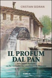 Il profum dal pan. Inte Basse Furlane traviers lis vicendis dai mulinars di Muçane
