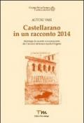 Castellarano in un racconto 2014. Antologia di racconti e microracconti dal concorso letterario Aquila d'Argento