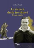 La ricerca delle tre chiavi. Il mio calcio