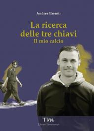 La ricerca delle tre chiavi. Il mio calcio