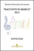 Racconti in musica. Antologia del secondo concorso letterario «Offida» 2012