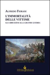 L'immortalità delle vittime. Gli abruzzesi alla grande guerra