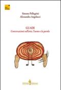 Guadi. Conversazioni sull'arte, l'uomo e la parola