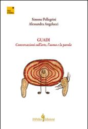 Guadi. Conversazioni sull'arte, l'uomo e la parola