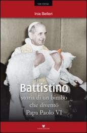 Battistino. Storia di un bimbo che diventò papa Paolo VI