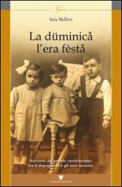 La düminica l'era fèsta. Racconti del grande cambiamento tra il dopoguera e gli anni sessanta