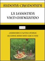 La leggenda vien mangiando. Leggende e altre storie su come sono nati cibi e vini