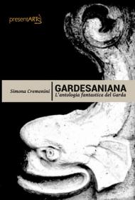 Gardesaniana. L'antologia fantastica del Garda