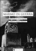 Marmo in guerra. Ediz. illustrata