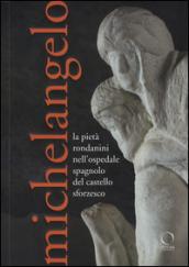 Michelangelo. La Pietà Rondanini nell'ospedale spagnolo del castello sforzesco