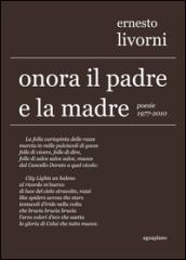 Onora il padre e la madre. Poesie (1977-2010)