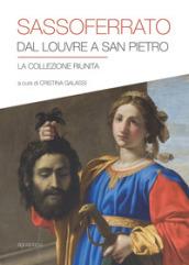 Sassoferrato. Dal Louvre a San Pietro. La collezione riunita. Catalogo della mostra (San Pietro in Perugia, 8 aprile-1 ottobre 2017). Ediz. illustrata