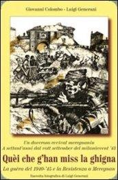 Quei che g'han miss la ghigna. La guerra del 1940-45 e la Resistenza a Melegnano