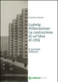 Ludwig Hilberseimer la costruzione di un'idea