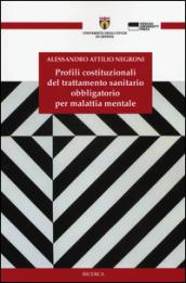 Profili costituzionali del trattamento sanitario obbligatorio per malattia mentale