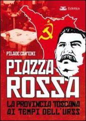 Piazza Rossa. La provincia toscana ai tempi dell'Urss