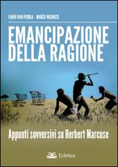 Emancipazione della ragione. Apppunti sovversivi su Herbert Marcuse