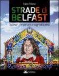 Strade di Belfast. Tra muri che parlano e sogni di libertà