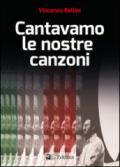 Cantavamo le nostre canzoni