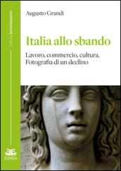 Italia allo sbando. Lavoro, commercio, cultura. Fotografia di un declino