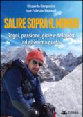 Salire sopra il mondo. Sogni, passione, gioie e delusioni ad altissima quota